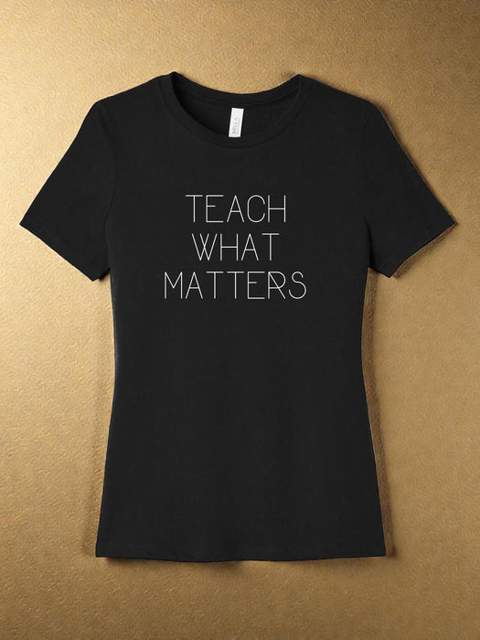 "Teach What Matters" Soft and Bold T-Shirt